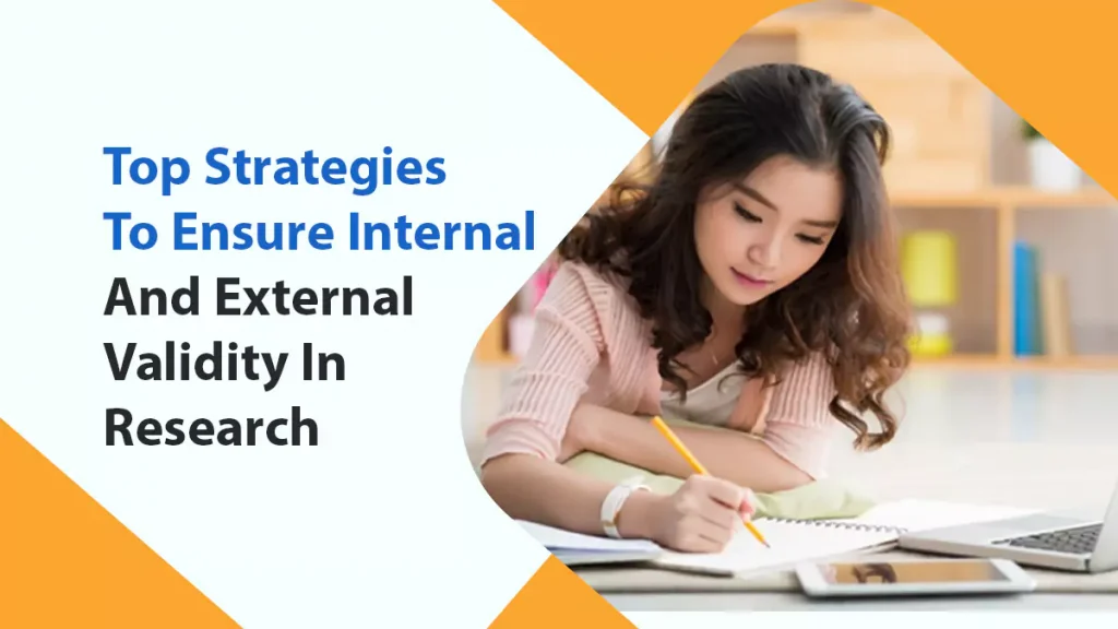 Top Strategies To Ensure Internal And External Validity In Research