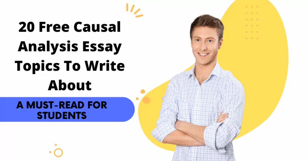 20 Free Causal Analysis Essay Topics To Write About – A Must-Read For Students