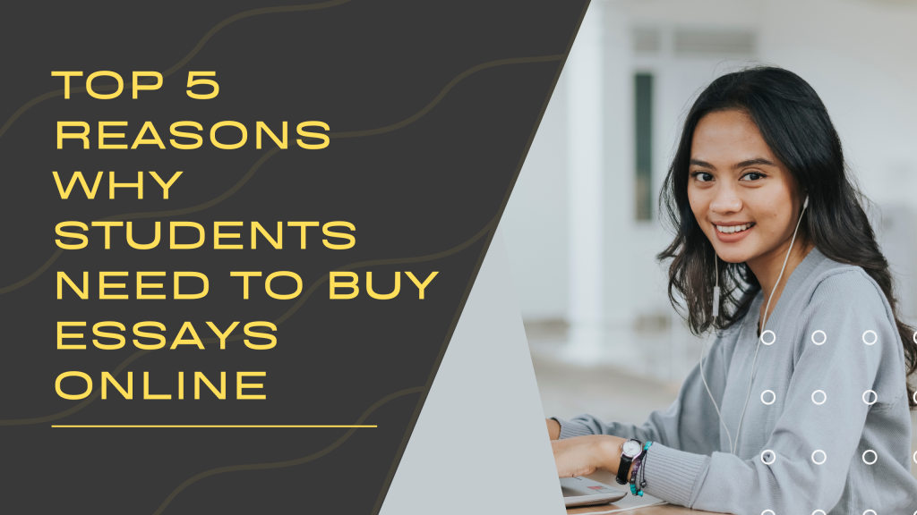 Top 5 Reasons Why Students Need To Buy Essays Online