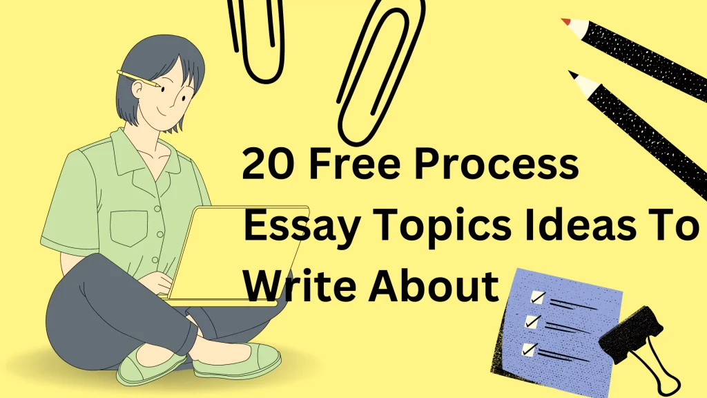 20 Free Process Essay Topics Ideas To Write About