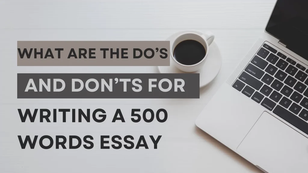 What Are The Do’s And Don’ts For Writing A 500 Words Essay?