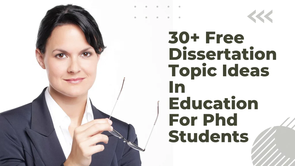 30+ Free Dissertation Topic Ideas In Education For Phd Students