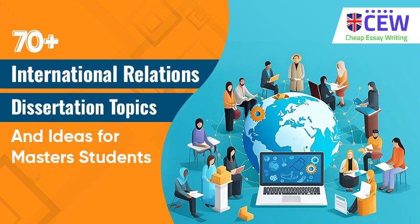70+ International Relations Dissertation Topics and Ideas for Masters Students