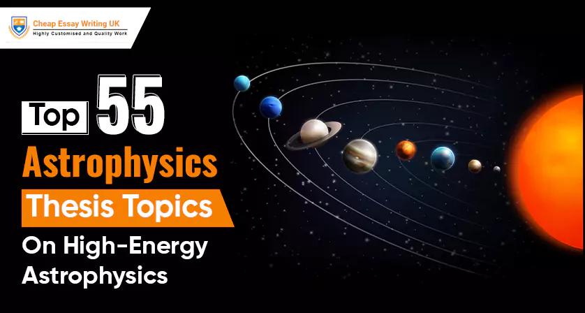 Top 55 Astrophysics Thesis Topics on High-Energy Astrophysics