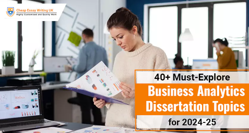 40+ Must-Explore Business Analytics Dissertation Topics for 2024-25
