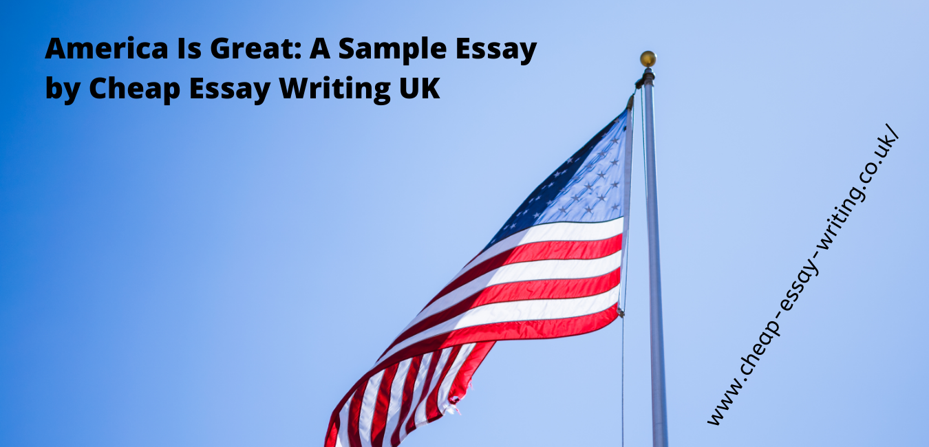 America Is Great: A Sample Essay by Cheap Essay Writing UK