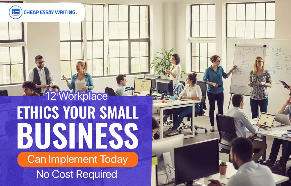 12 Workplace Ethics Your Small Business Can Implement Today - No Cost Required